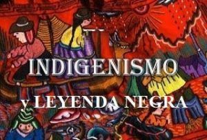 Indigenismo y Leyenda Negra
