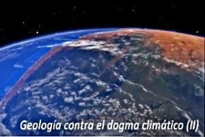 Geología contra el dogma climático (II)